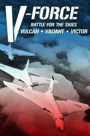 V-Force: Battle For The Skies - Vulcan, Valiant, Victor movie poster