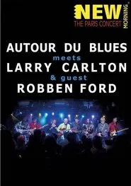 Larry Carlton, Robben Ford & Autour Du Blues - Paris Concert movie poster