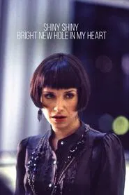 Shiny Shiny Bright New Hole in My Heart movie poster