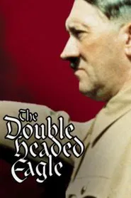 Double Headed Eagle: Hitler's Rise to Power 1918-1933 movie poster
