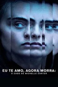 Poster da série Eu Te Amo, Agora Morra: O Caso de Michelle Carter