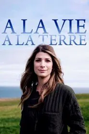 À la vie, à la terre tv show poster