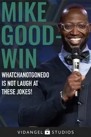 Mike Goodwin: Whatchanotgonedo is Just Laugh at These Jokes! movie poster