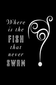 Where is the Fish that Never Swam? movie poster
