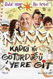 Kadri'nin Götürdüğü Yere Git movie poster