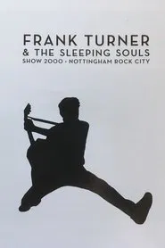 Frank Turner & The Sleeping Souls - Show 2000 - Nottingham Rock City movie poster