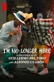 I'm No Longer Here: A Discussion with Guillermo del Toro and Alfonso Cuarón movie poster