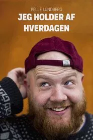 Pelle Lundberg: Jeg holder af hverdagen movie poster