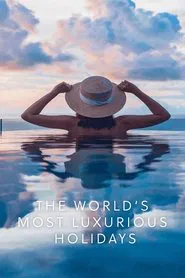 The World's Most Luxurious Holidays tv show poster