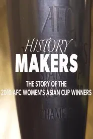 History Makers: The Story of the 2010 AFC Women's Asian Cup Winners movie poster