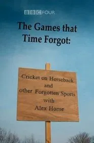 The Games That Time Forgot: Cricket on Horseback and Other Forgotten Sports movie poster