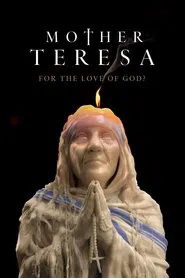 Mother Teresa: For the Love of God? tv show poster