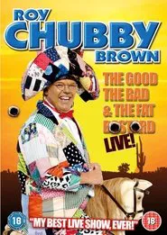 Roy Chubby Brown: The Good, The Bad & The Fat Bastard movie poster