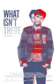 What Isn't There movie poster