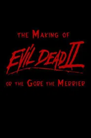 The Making of 'Evil Dead II' or The Gore the Merrier movie poster