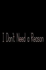 I Don't Need a Reason movie poster