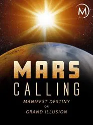Mars Calling: Manifest Destiny or Grand Illusion? movie poster