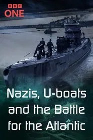 Nazis, U-boats and the Battle for the Atlantic tv show poster