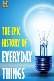 The Epic History of Everyday Things movie poster