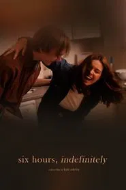 Six Hours, Indefinitely movie poster