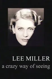 Lee Miller: A Crazy Way of Seeing movie poster