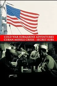 Cold War Submarine Adventures: Cuban Missile Crisis - Secret Subs movie poster