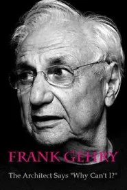 Frank Gehry: The Architect Says "Why Can't I?" movie poster