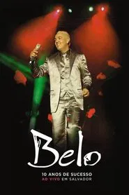 Belo: 10 Anos De Sucesso - Ao Vivo Em Salvador movie poster