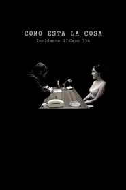 Como Está la Cosa. Incidente II. Caso 334. movie poster