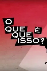 O que que é isso? tv show poster