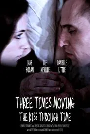 Three Times Moving: The Kiss Through Time movie poster