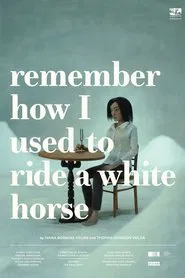 Poster do filme Remember How I Used to Ride a White Horse