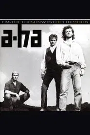 a-ha | East Of The Sun West Of The Moon movie poster