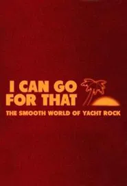 Poster do filme I Can Go For That: The Smooth World of Yacht Rock