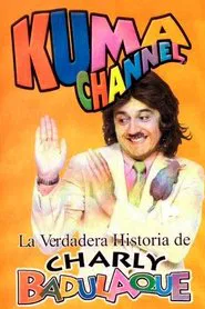 Kuma Channel: La verdadera historia de Charly Badulaque movie poster