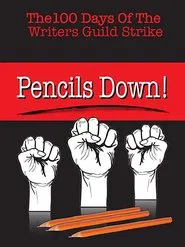 Pencils Down! The 100 Days of the Writers Guild Strike movie poster