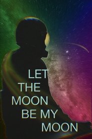 Let the Moon Be My Moon movie poster