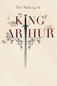 The Making of King Arthur movie poster
