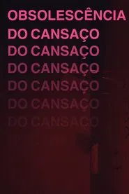 Poster do filme Obsolescência do Cansaço