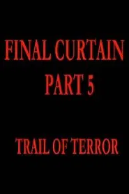 Final Curtain: Part 5 - Trail of Terror movie poster