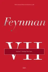 The Character of Physical Law - Lecture 7: Seeking New Laws movie poster