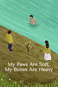 My Paws Are Soft, My Bones Are Heavy movie poster