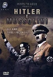 Hitler e Mussolini - Gli anni degli incontri movie poster