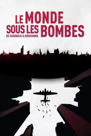 Le Monde sous les bombes, de Guernica à Hiroshima movie poster