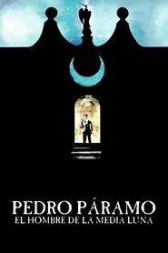 Pedro Páramo, el hombre de la Media Luna movie poster