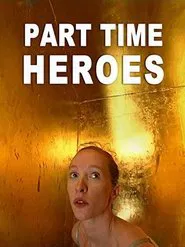Poster do filme Part Time Heroes