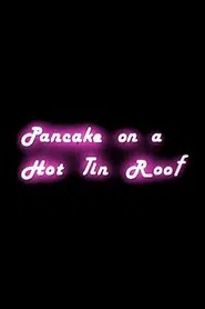 Pancake on a Hot Tin Roof movie poster