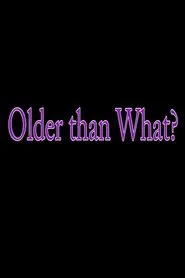 Older Than What? movie poster