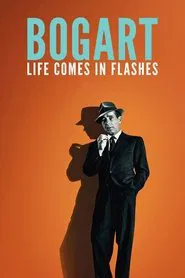 Bogart: Life Comes in Flashes movie poster
