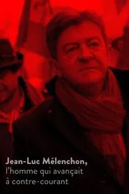 Poster do filme Jean-Luc Mélenchon, l’homme qui avançait à contre-courant